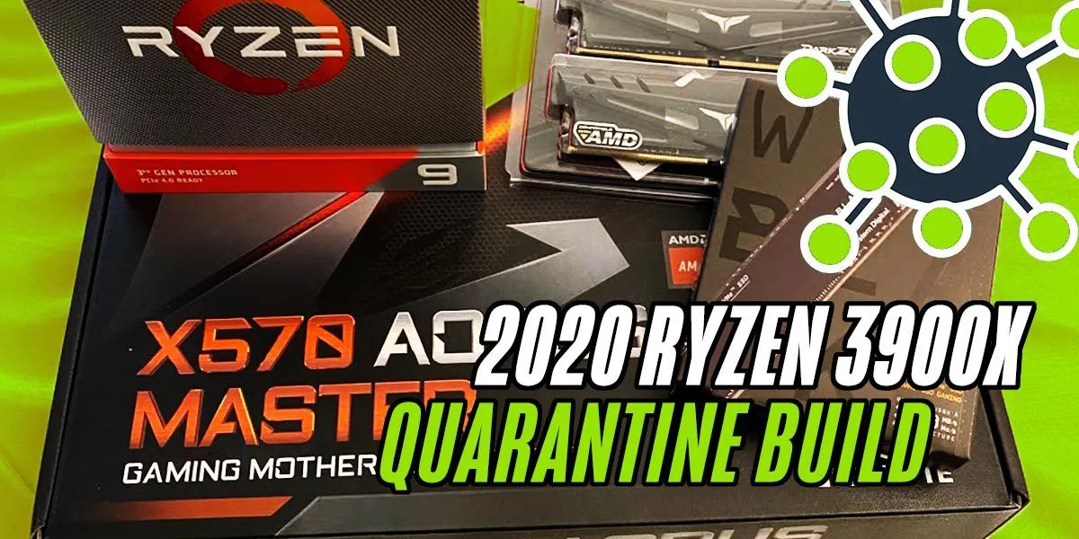 2020 Ryzen 3900X Quarantine Build